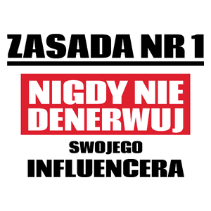 Zasada Nr 1 - Nigdy Nie Denerwuj Swojego Influencera - Kubek Biały