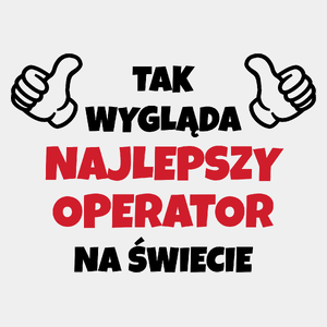 Tak Wygląda Najlepszy Operator Na Świecie - Męska Koszulka Biała