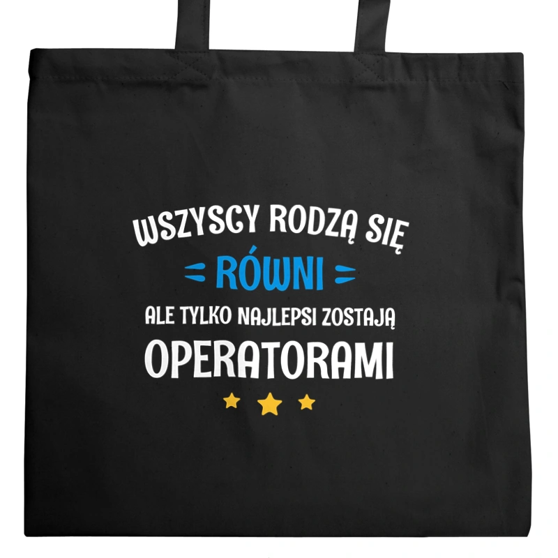 Tylko Najlepsi Zostają Operatorami - Torba Na Zakupy Czarna