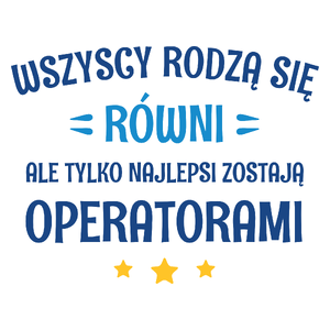 Tylko Najlepsi Zostają Operatorami - Kubek Biały