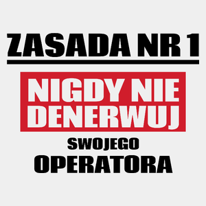 Zasada Nr 1 - Nigdy Nie Denerwuj Swojego Operatora - Męska Koszulka Biała