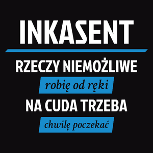 Inkasent - Rzeczy Niemożliwe Robię Od Ręki - Na Cuda Trzeba Chwilę Poczekać - Męska Koszulka Czarna