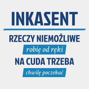 Inkasent - Rzeczy Niemożliwe Robię Od Ręki - Na Cuda Trzeba Chwilę Poczekać - Męska Koszulka Biała