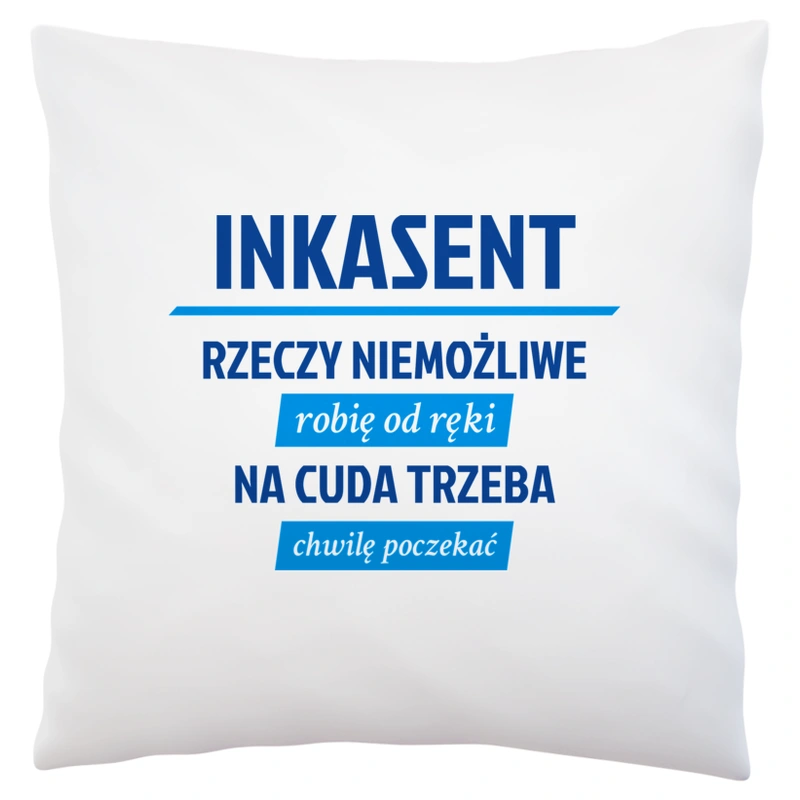 Inkasent - Rzeczy Niemożliwe Robię Od Ręki - Na Cuda Trzeba Chwilę Poczekać - Poduszka Biała