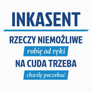 Inkasent - Rzeczy Niemożliwe Robię Od Ręki - Na Cuda Trzeba Chwilę Poczekać - Poduszka Biała