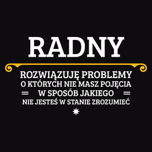 Radny - Rozwiązuje Problemy O Których Nie Masz Pojęcia - Męska Bluza Czarna