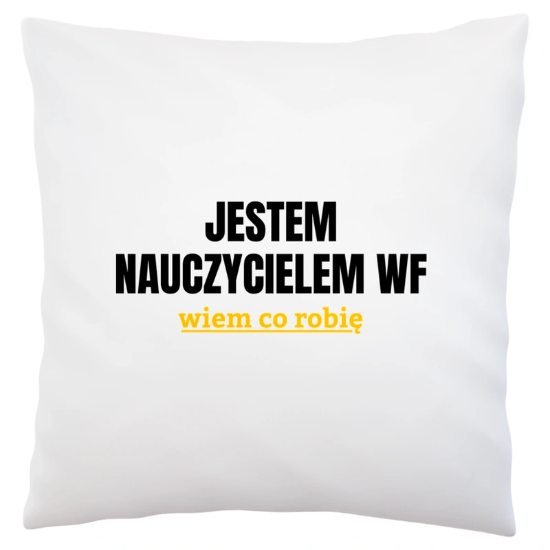 Jestem Nauczycielem Wf Wiem Co Robię - Poduszka Biała