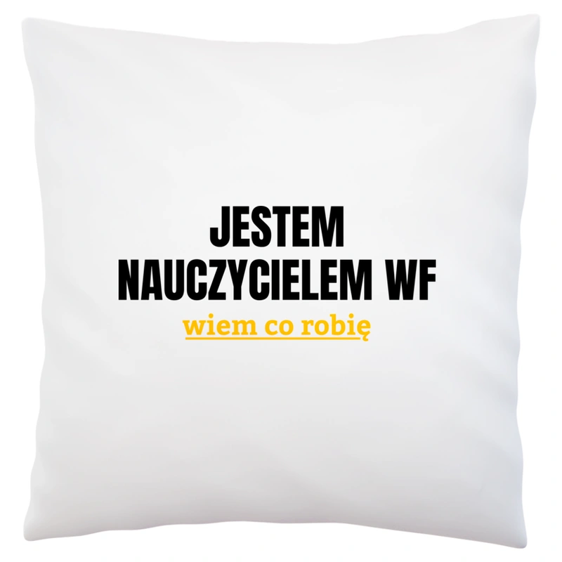 Jestem Nauczycielem Wf Wiem Co Robię - Poduszka Biała