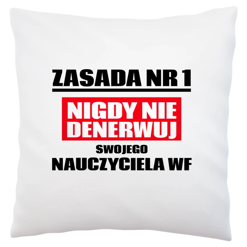 Zasada Nr 1 - Nigdy Nie Denerwuj Swojego Nauczyciela Wf - Poduszka Biała