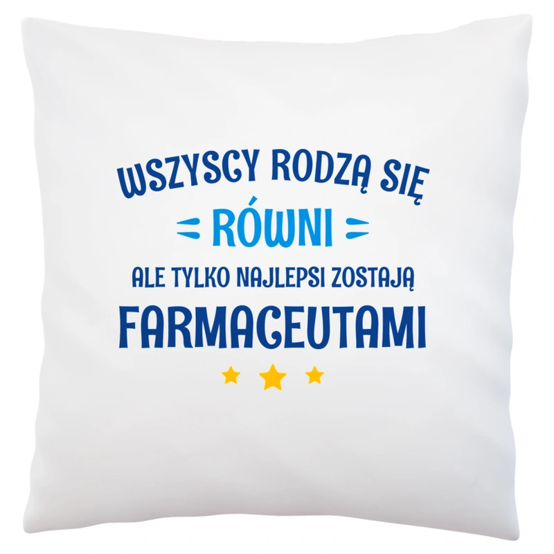 Tylko Najlepsi Zostają Farmaceutami - Poduszka Biała