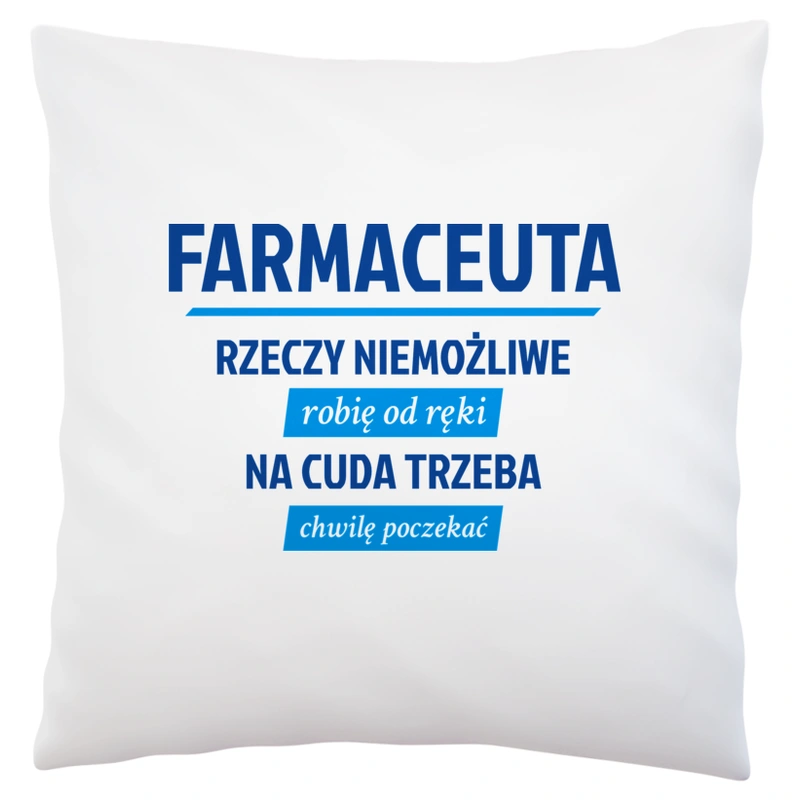 Farmaceuta - Rzeczy Niemożliwe Robię Od Ręki - Na Cuda Trzeba Chwilę Poczekać - Poduszka Biała