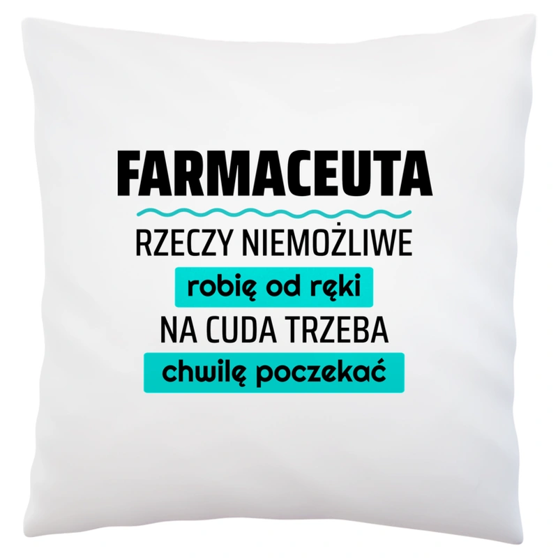 Farmaceuta - Rzeczy Niemożliwe Robię Od Ręki - Na Cuda Trzeba Chwilę Poczekać - Poduszka Biała