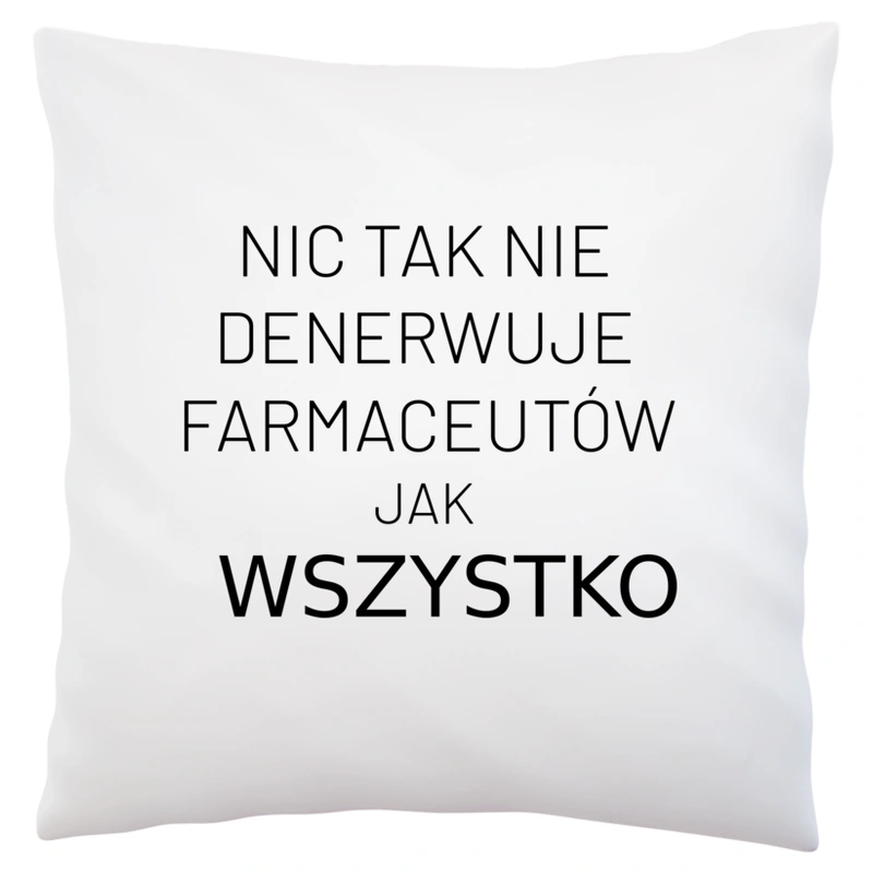 Nic Tak Nie Denerwuje Farmaceutów Jak Wszystko - Poduszka Biała