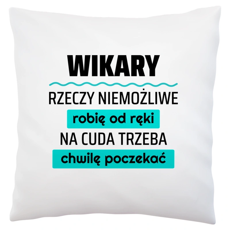 Wikary - Rzeczy Niemożliwe Robię Od Ręki - Na Cuda Trzeba Chwilę Poczekać - Poduszka Biała