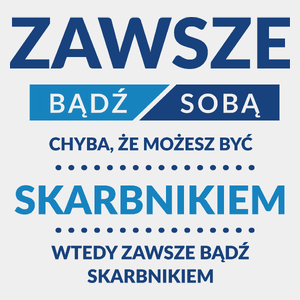 Zawsze Bądź Sobą, Chyba Że Możesz Być Skarbnikiem - Męska Koszulka Biała