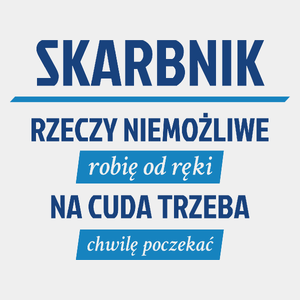 Skarbnik - Rzeczy Niemożliwe Robię Od Ręki - Na Cuda Trzeba Chwilę Poczekać - Męska Koszulka Biała