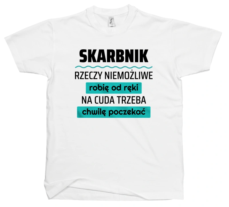 Skarbnik - Rzeczy Niemożliwe Robię Od Ręki - Na Cuda Trzeba Chwilę Poczekać - Męska Koszulka Biała