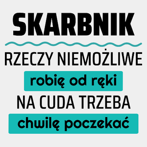 Skarbnik - Rzeczy Niemożliwe Robię Od Ręki - Na Cuda Trzeba Chwilę Poczekać - Męska Koszulka Biała