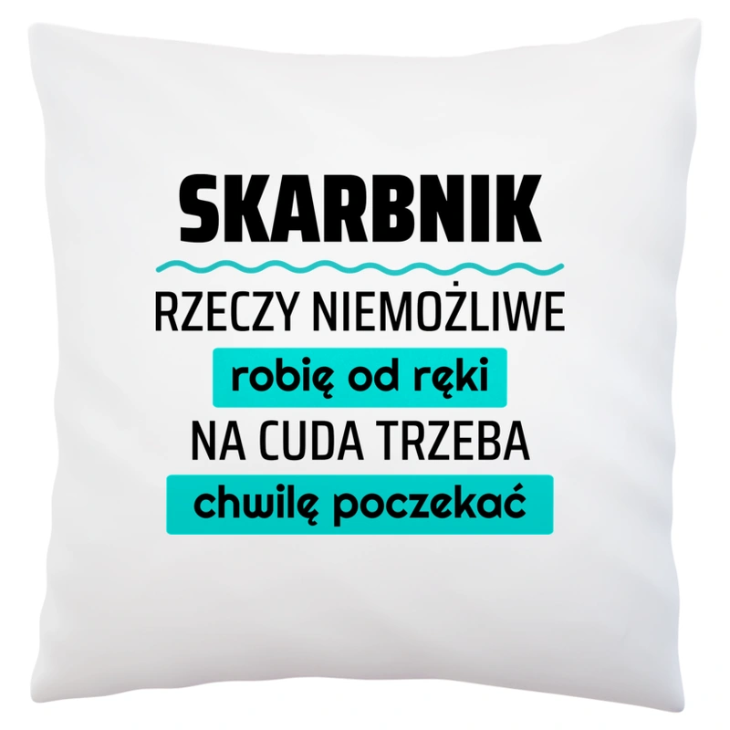 Skarbnik - Rzeczy Niemożliwe Robię Od Ręki - Na Cuda Trzeba Chwilę Poczekać - Poduszka Biała