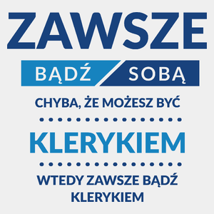 Zawsze Bądź Sobą, Chyba Że Możesz Być Klerykiem - Męska Koszulka Biała