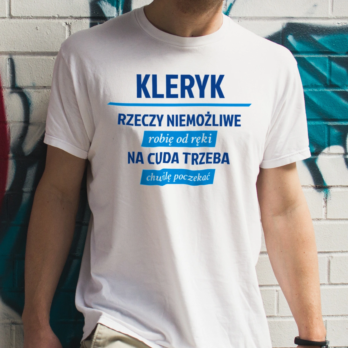 Kleryk - Rzeczy Niemożliwe Robię Od Ręki - Na Cuda Trzeba Chwilę Poczekać - Męska Koszulka Biała