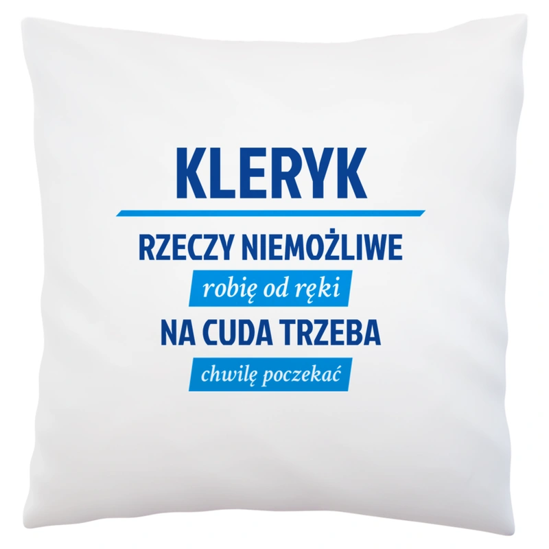 Kleryk - Rzeczy Niemożliwe Robię Od Ręki - Na Cuda Trzeba Chwilę Poczekać - Poduszka Biała