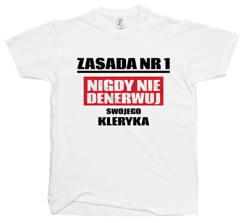 Zasada Nr 1 - Nigdy Nie Denerwuj Swojego Kleryka - Męska Koszulka Biała