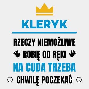 Kleryk Rzeczy Niemożliwe Robię Od Ręki - Męska Koszulka Biała