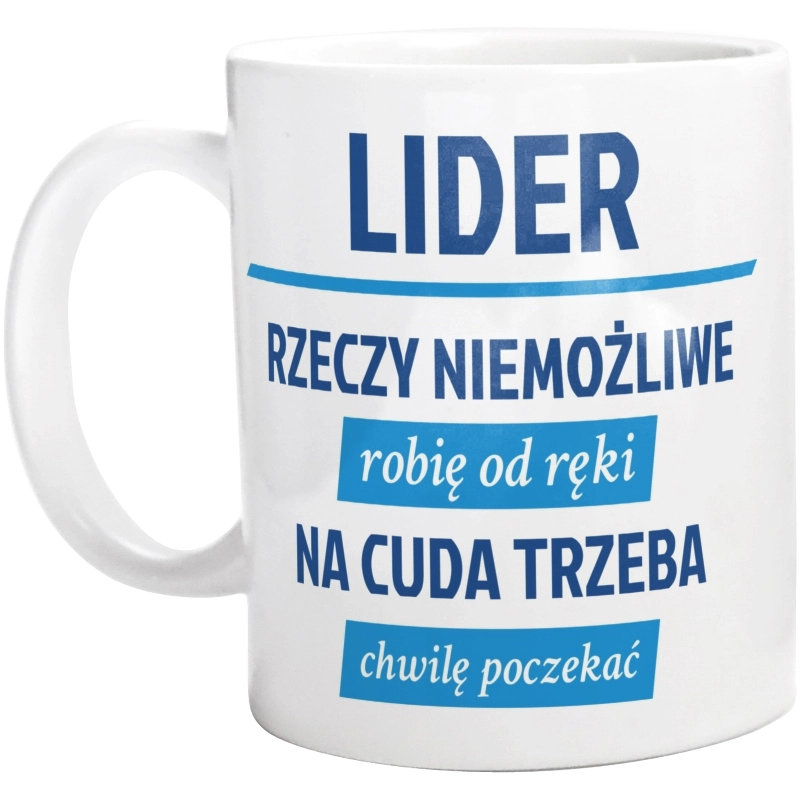 Lider - Rzeczy Niemożliwe Robię Od Ręki - Na Cuda Trzeba Chwilę Poczekać - Kubek Biały