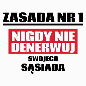 Zasada Nr 1 - Nigdy Nie Denerwuj Swojego Sąsiada - Poduszka Biała