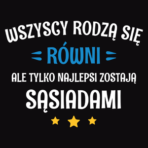 Tylko Najlepsi Zostają Sąsiadami - Męska Koszulka Czarna