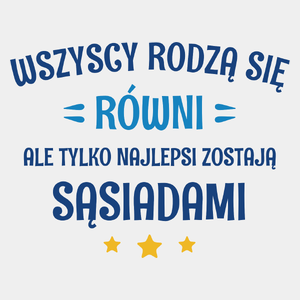 Tylko Najlepsi Zostają Sąsiadami - Męska Koszulka Biała