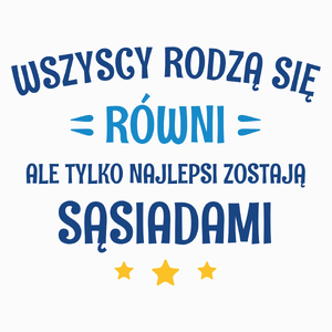 Tylko Najlepsi Zostają Sąsiadami - Poduszka Biała