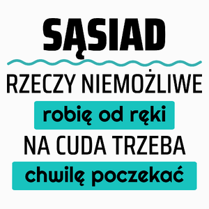 Sąsiad - Rzeczy Niemożliwe Robię Od Ręki - Na Cuda Trzeba Chwilę Poczekać - Poduszka Biała