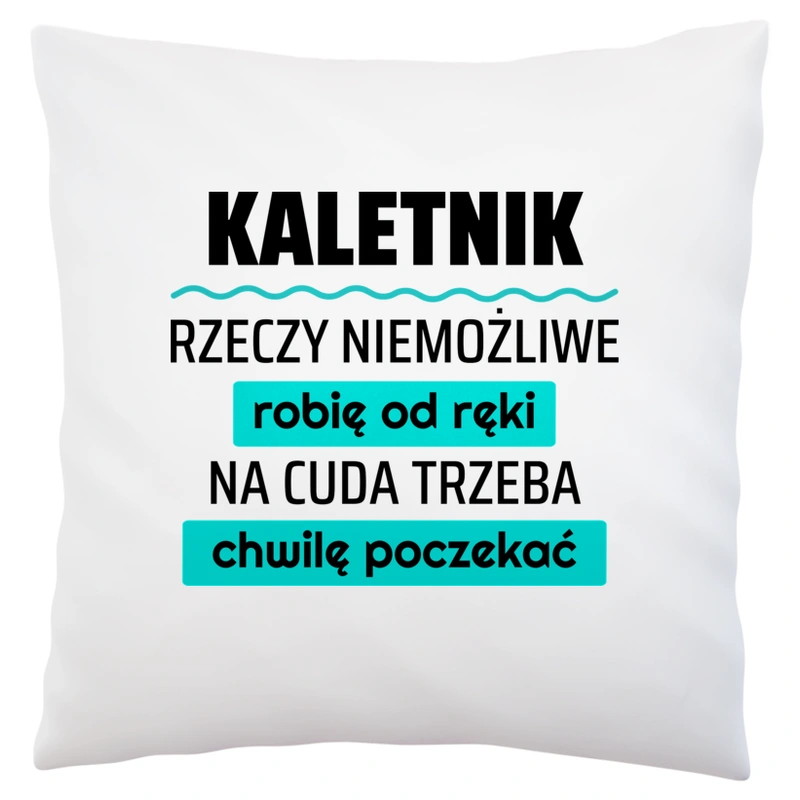 Kaletnik - Rzeczy Niemożliwe Robię Od Ręki - Na Cuda Trzeba Chwilę Poczekać - Poduszka Biała