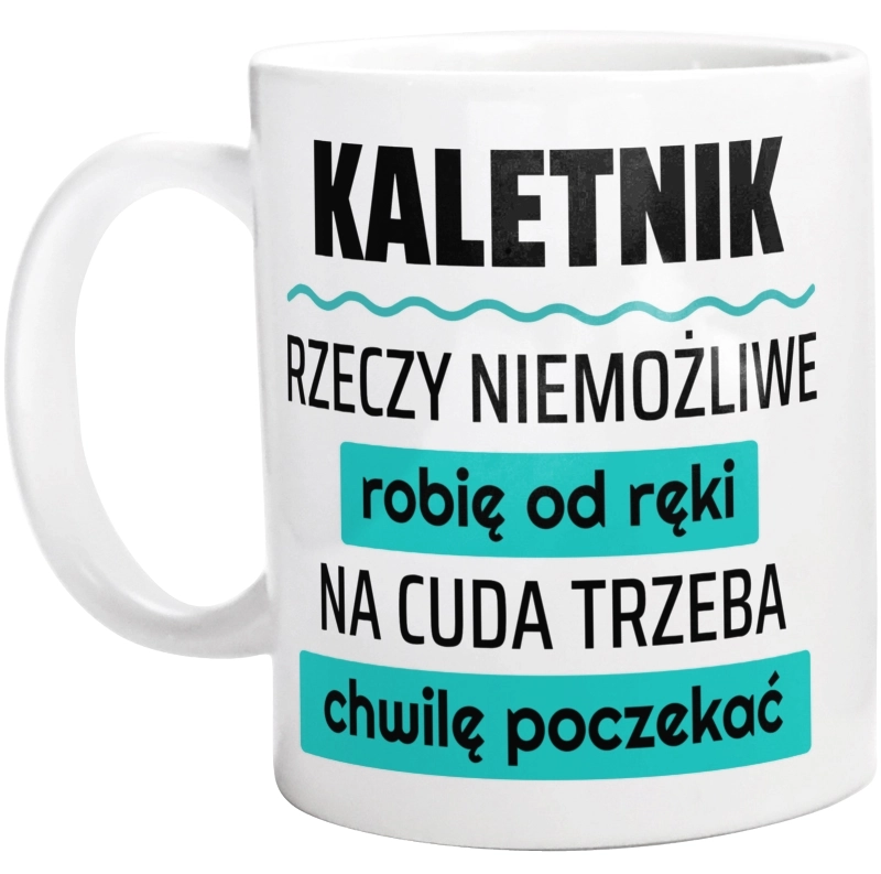 Kaletnik - Rzeczy Niemożliwe Robię Od Ręki - Na Cuda Trzeba Chwilę Poczekać - Kubek Biały