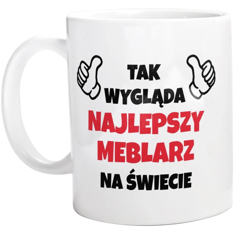 Tak Wygląda Najlepszy Meblarz Na Świecie - Kubek Biały