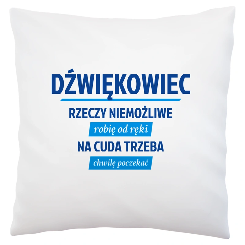 Dźwiękowiec - Rzeczy Niemożliwe Robię Od Ręki - Na Cuda Trzeba Chwilę Poczekać - Poduszka Biała