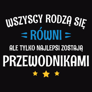 Tylko Najlepsi Zostają Przewodnikami - Męska Koszulka Czarna