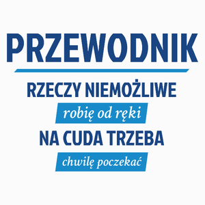 Przewodnik - Rzeczy Niemożliwe Robię Od Ręki - Na Cuda Trzeba Chwilę Poczekać - Poduszka Biała