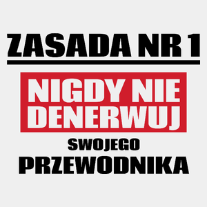 Zasada Nr 1 - Nigdy Nie Denerwuj Swojego Przewodnika - Męska Koszulka Biała