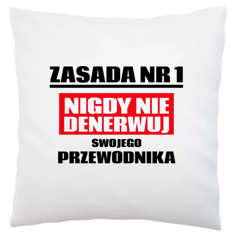 Zasada Nr 1 - Nigdy Nie Denerwuj Swojego Przewodnika - Poduszka Biała