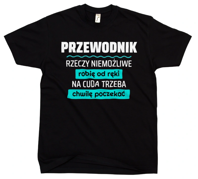 Przewodnik - Rzeczy Niemożliwe Robię Od Ręki - Na Cuda Trzeba Chwilę Poczekać - Męska Koszulka Czarna