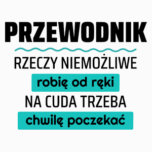 Przewodnik - Rzeczy Niemożliwe Robię Od Ręki - Na Cuda Trzeba Chwilę Poczekać - Poduszka Biała