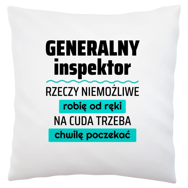 Generalny Inspektor - Rzeczy Niemożliwe Robię Od Ręki - Na Cuda Trzeba Chwilę Poczekać - Poduszka Biała