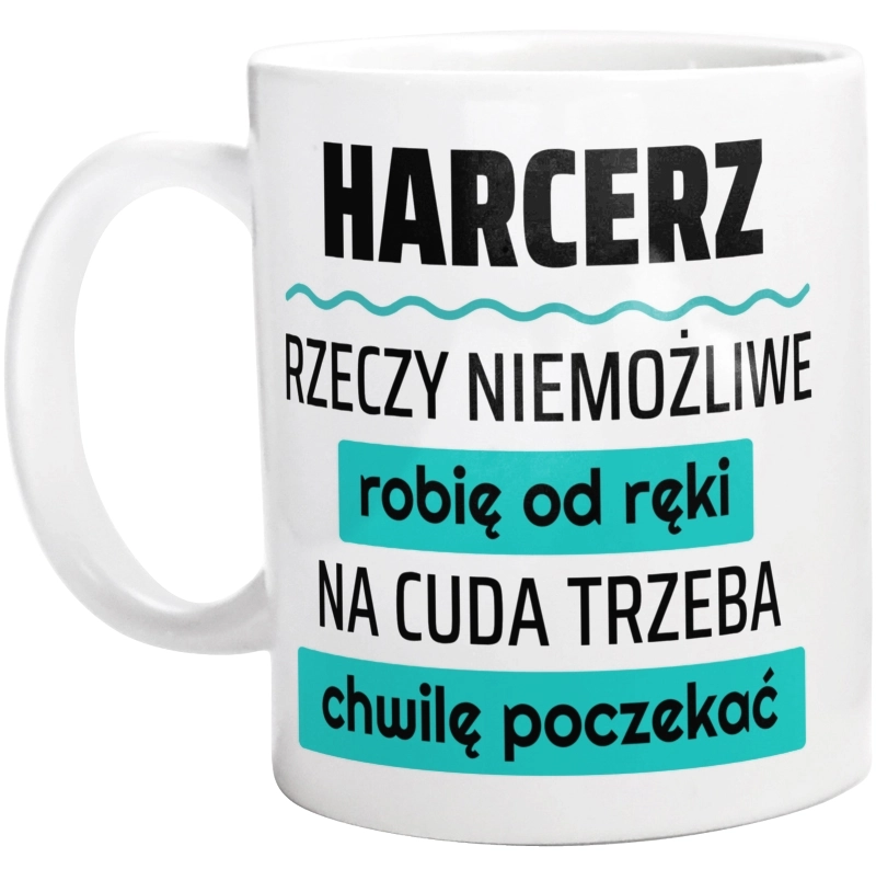 Harcerz - Rzeczy Niemożliwe Robię Od Ręki - Na Cuda Trzeba Chwilę Poczekać - Kubek Biały