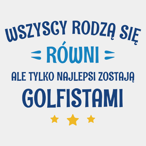 Tylko Najlepsi Zostają Golfistami - Męska Koszulka Biała