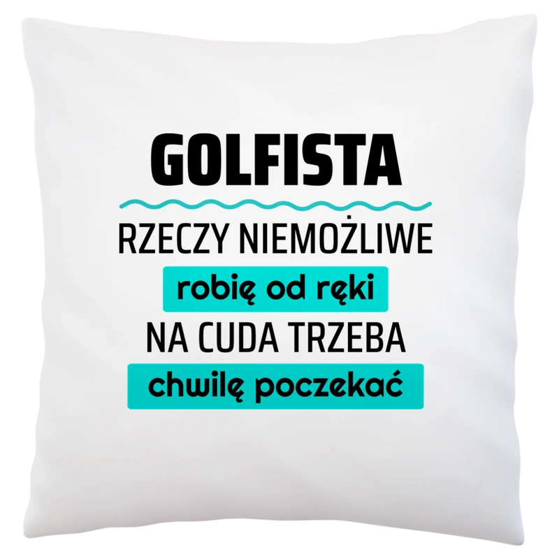 Golfista - Rzeczy Niemożliwe Robię Od Ręki - Na Cuda Trzeba Chwilę Poczekać - Poduszka Biała