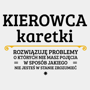 Kierowca Karetki - Rozwiązuje Problemy O Których Nie Masz Pojęcia - Męska Koszulka Biała