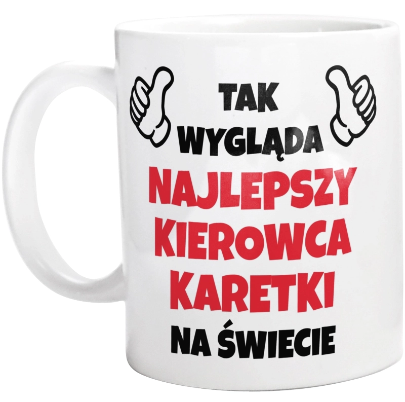 Tak Wygląda Najlepszy Kierowca Karetki Na Świecie - Kubek Biały